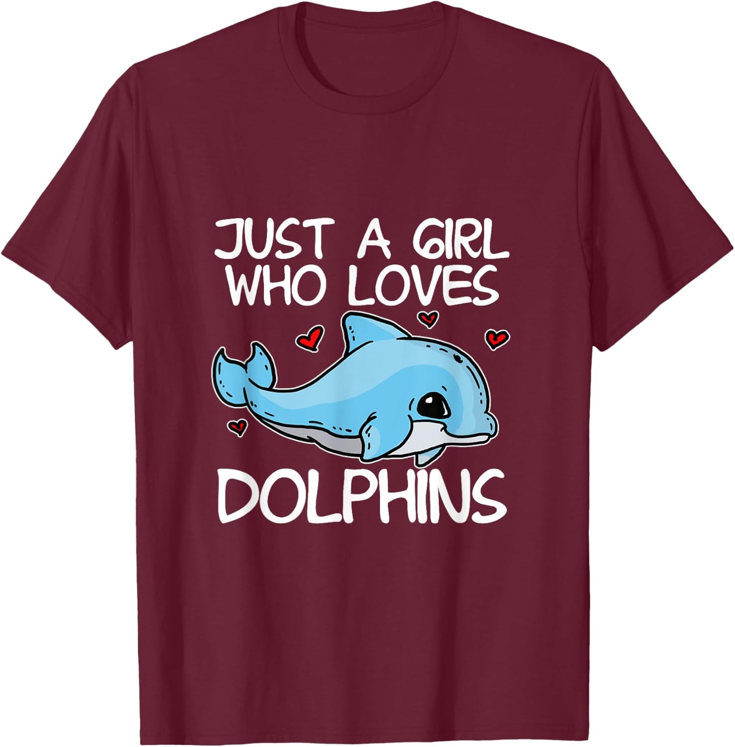 Just A Girl Who Loves Dolphins Funny Dolphin Costume T-Shirt - T-Shirt | Maroon