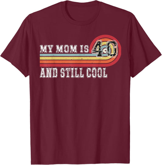 My Mom Is 40 And Still Cool Recto 40 Mom Birthday T-Shirt - T-Shirt | Maroon