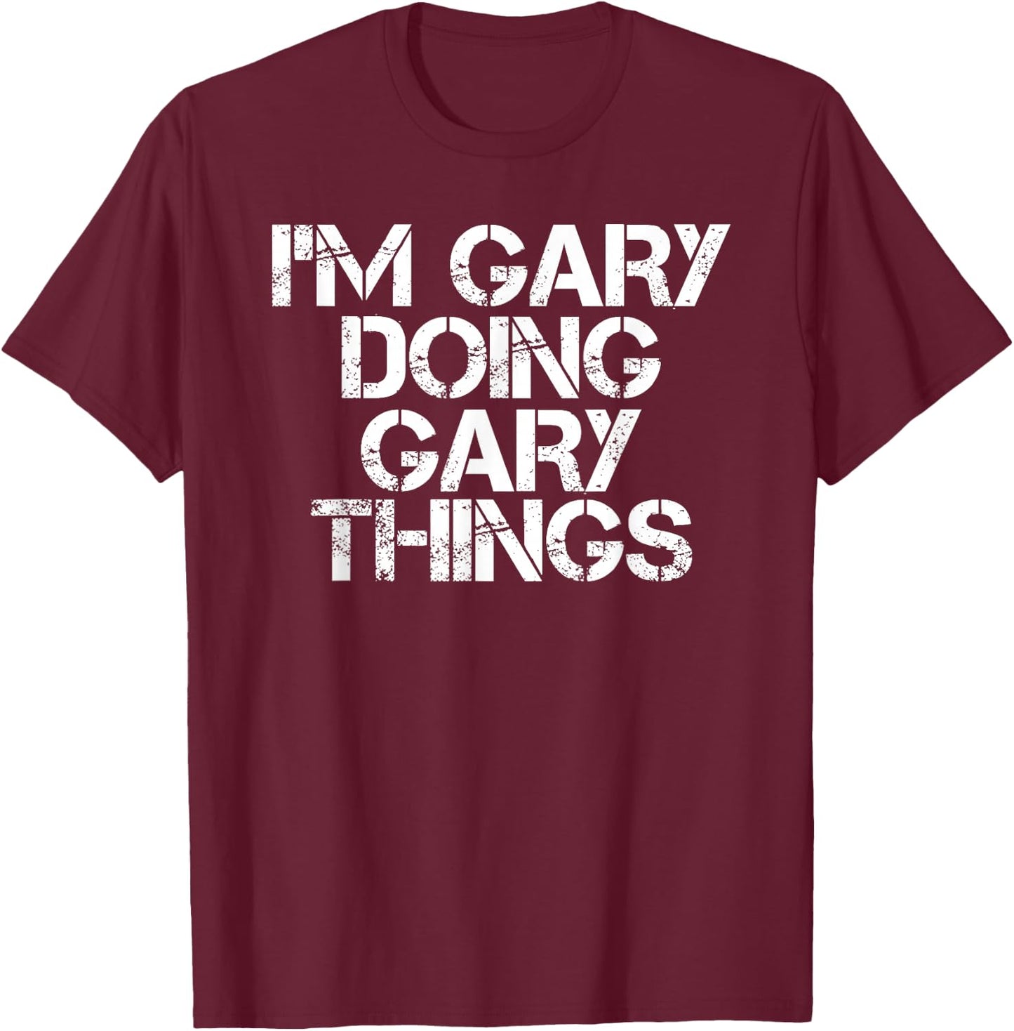 I'm Gary Doing Gary Things Shirt Funny Idea T-Shirt - T-Shirt | Maroon