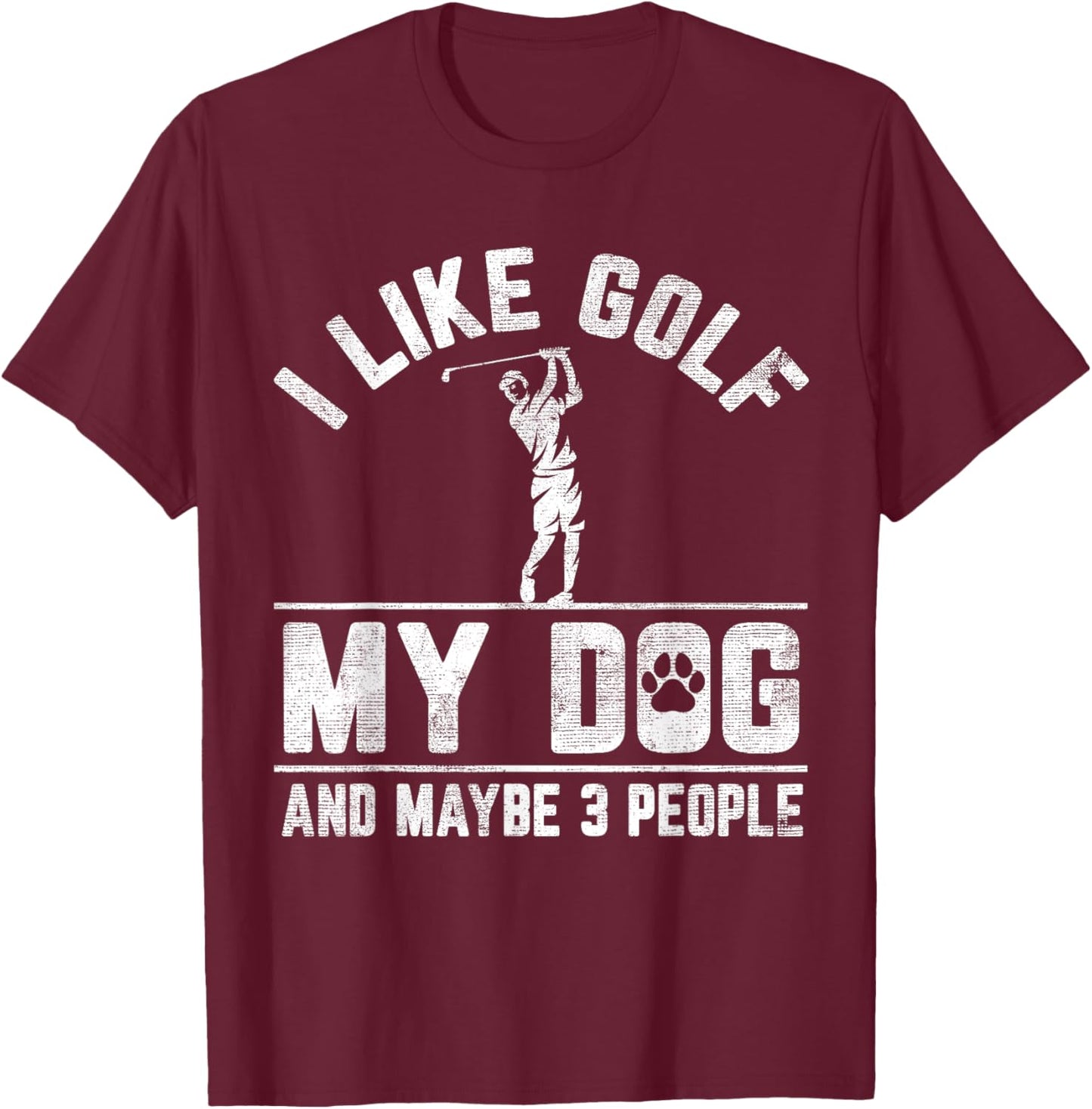 I Like Golf My Dog And Maybe 3 People Funny Saying T-Shirt - T-Shirt | Maroon