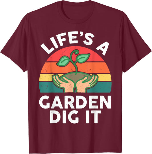 Garden-Shirt Life Is Garden Dig It Men Women Funny Gardening T-Shirt - T-Shirt | Maroon