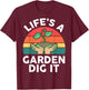 Garden-Shirt Life Is Garden Dig It Men Women Funny Gardening T-Shirt - T-Shirt | Maroon