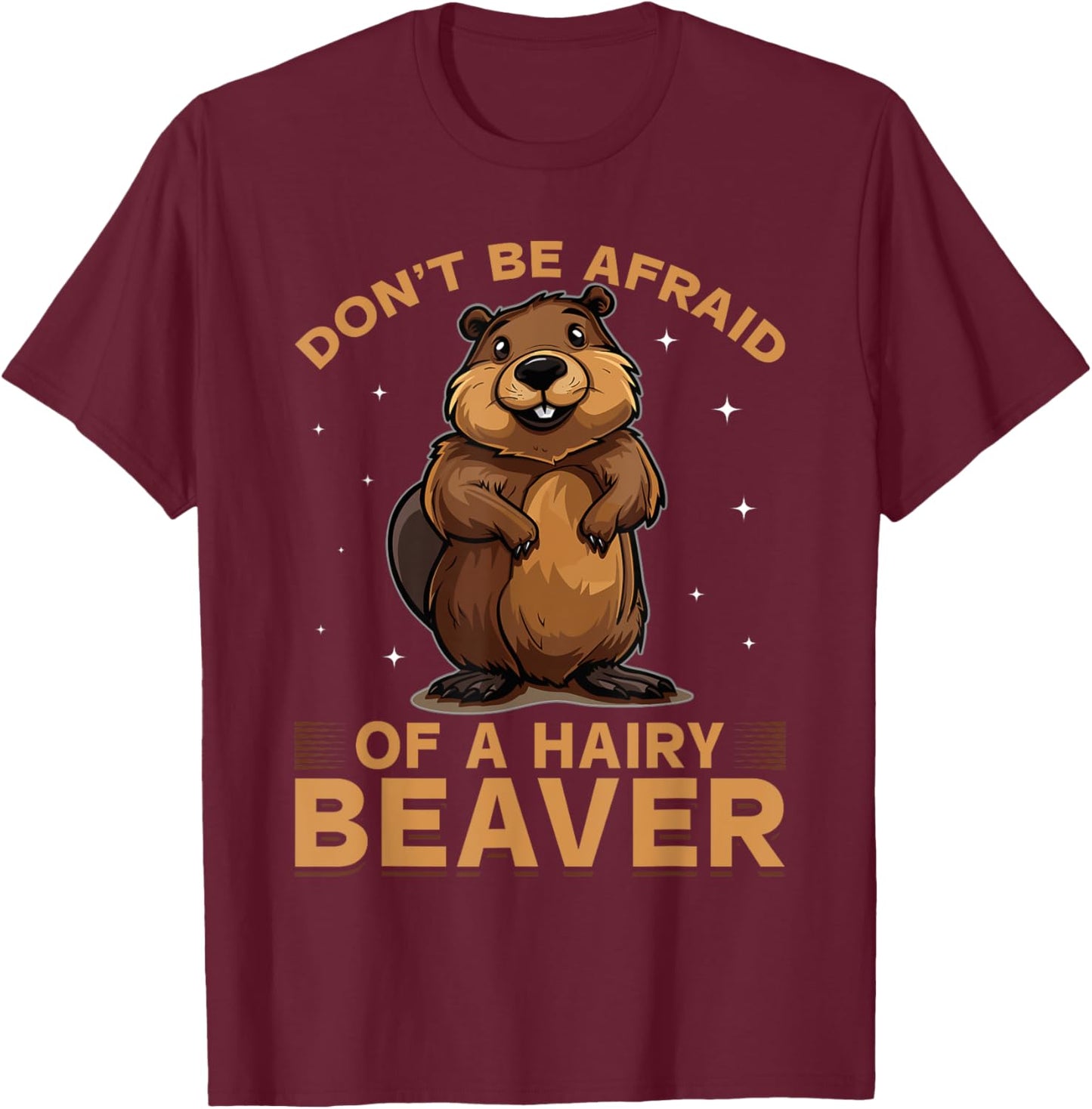 Funny Beaver Animal Don't be afraid of a hairy beaver T-Shirt - T-Shirt | Maroon