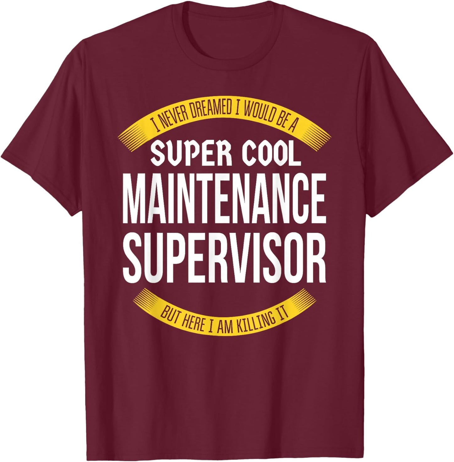 Funny Maintenance Supervisor Gift Appreciation T-Shirt - T-Shirt | Maroon