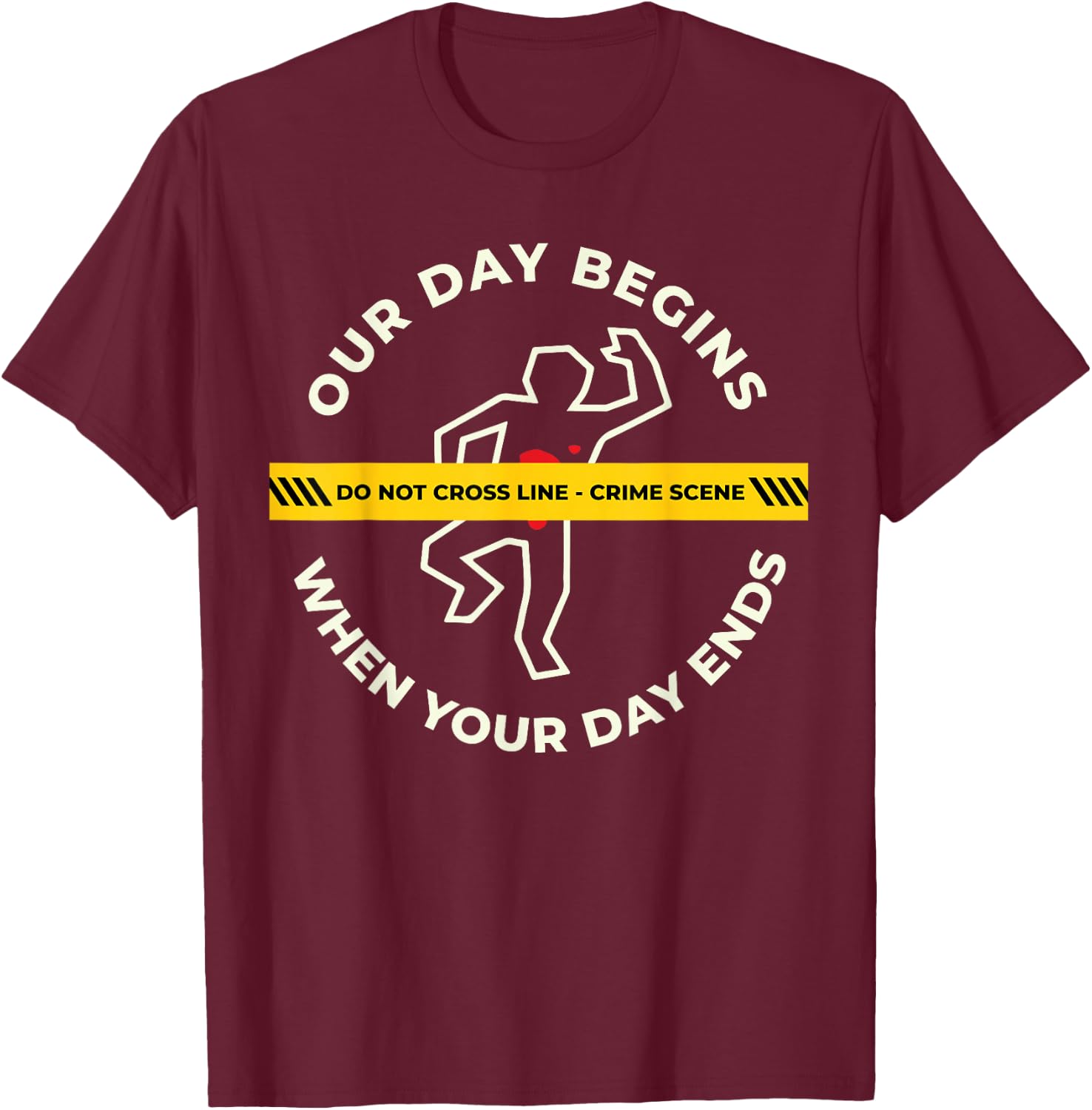 Our Day Begins When Your Day Ends For Pathologists T-Shirt - T-Shirt | Maroon