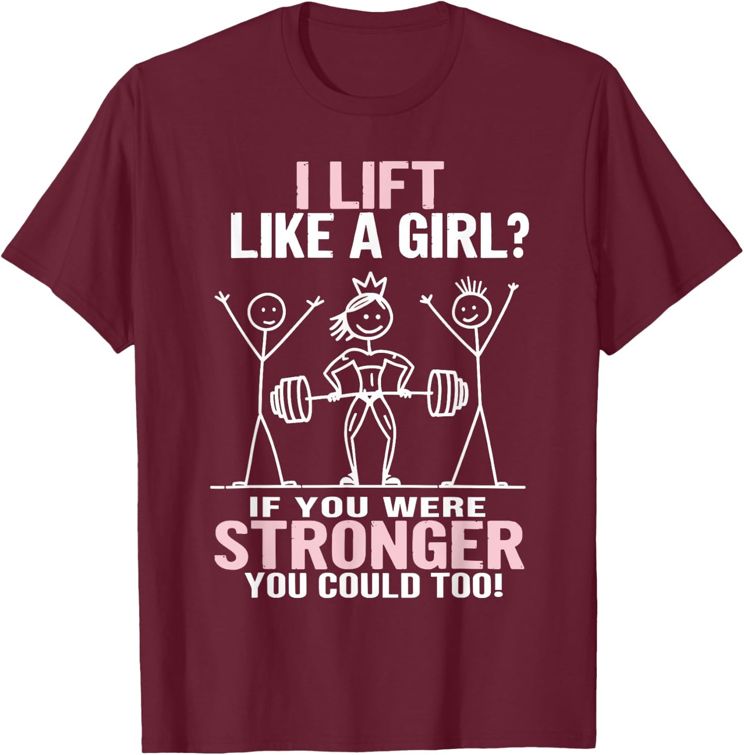 Gym Workout Fitness Outfit "I Lift Like A Girl" Stick Figure T-Shirt - T-Shirt | Maroon