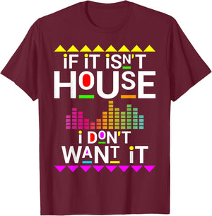 If it isn't house music i don't want it EDM dj T-Shirt - T-Shirt | Maroon