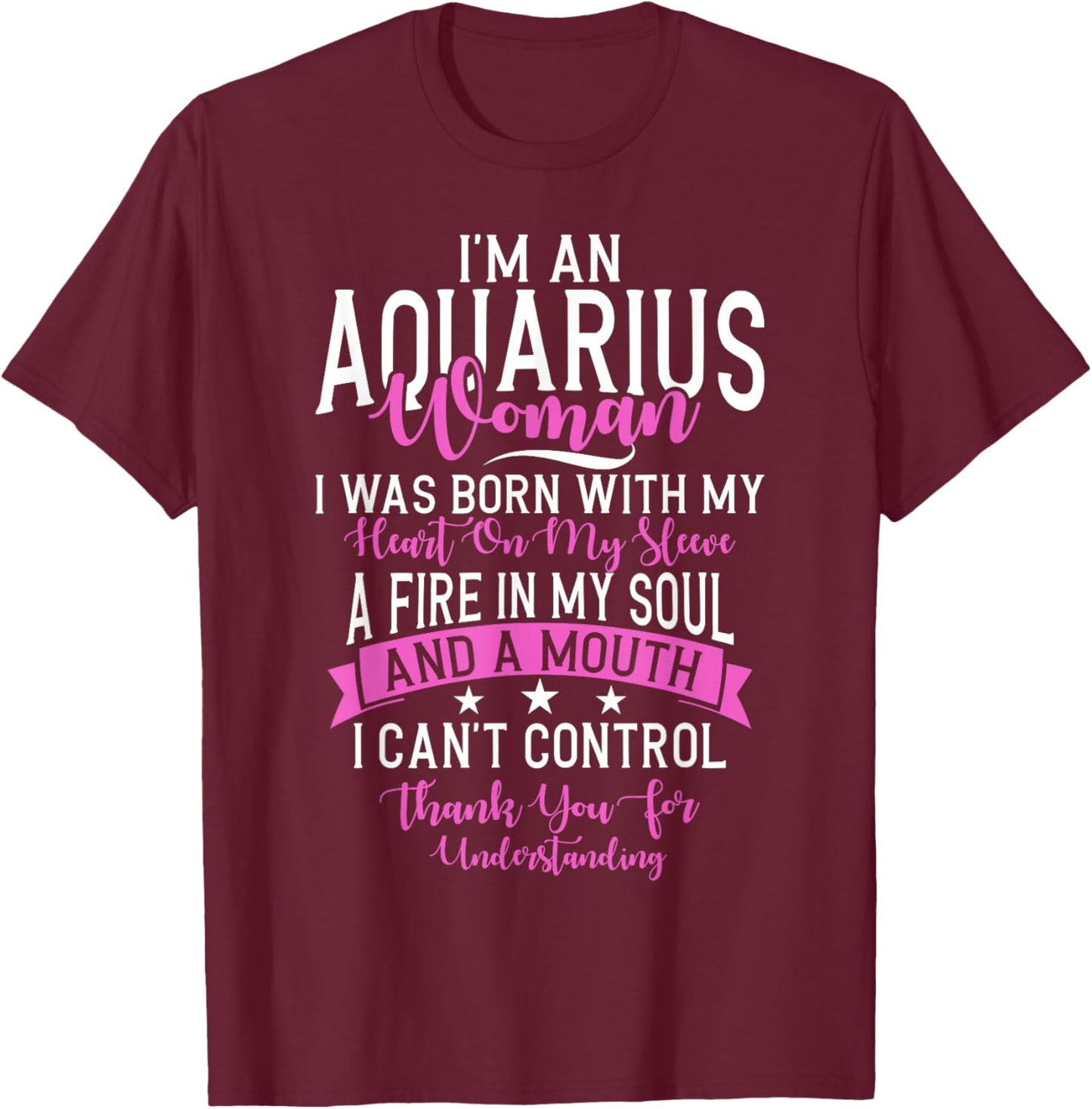 Im An Aquarius Woman I Was Born With My Heart On My Sleeve T-Shirt - T-Shirt | Maroon