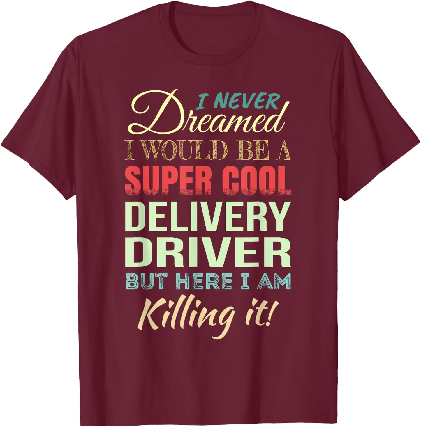 Delivery Driver Funny Gift Appreciation T-Shirt - T-Shirt | Maroon