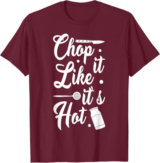 Chop It Like It's Hot Culinary Humor T-Shirt - T-Shirt | Maroon