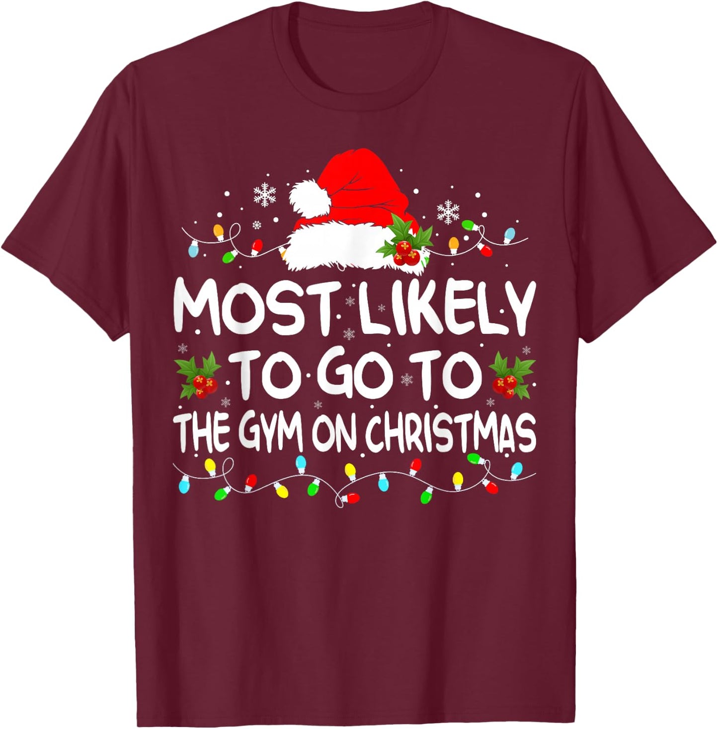 Most Likely To Go To Gym On Christmas Funny Gym Fitness Xmas T-Shirt - T-Shirt | Maroon