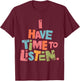 Mental Health Empathy I Have Time to Listen T-Shirt - T-Shirt | Maroon