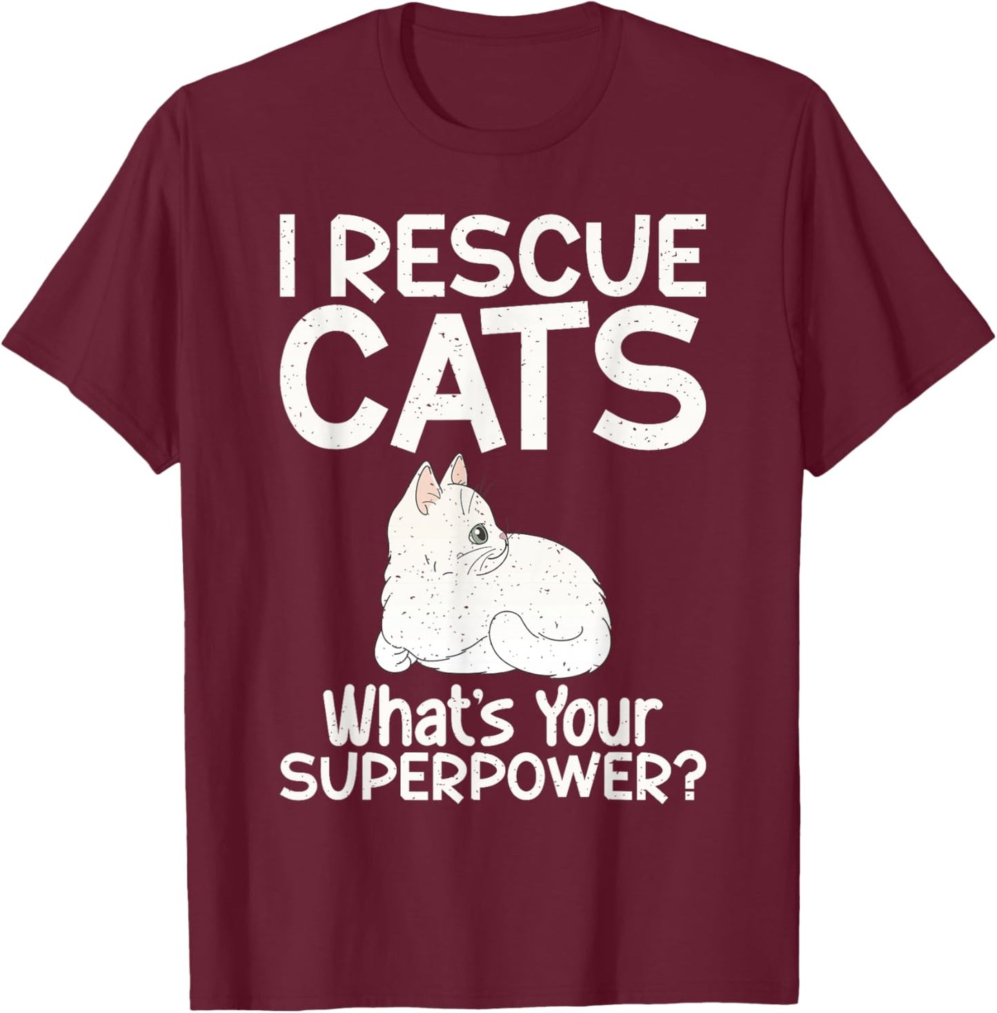 I Rescue Cats Whats Your Superpower Cat Rescue T-Shirt - T-Shirt | Maroon