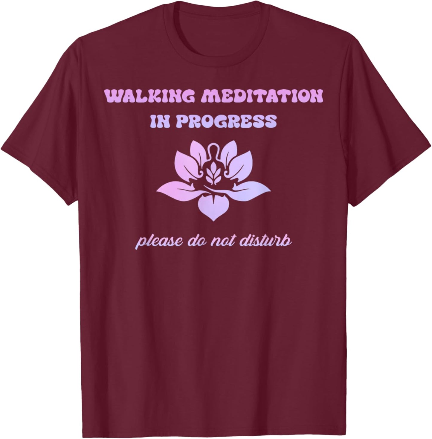 Vintage Walking Meditation In Progress Please Do Not Disturb T-Shirt - T-Shirt | Maroon
