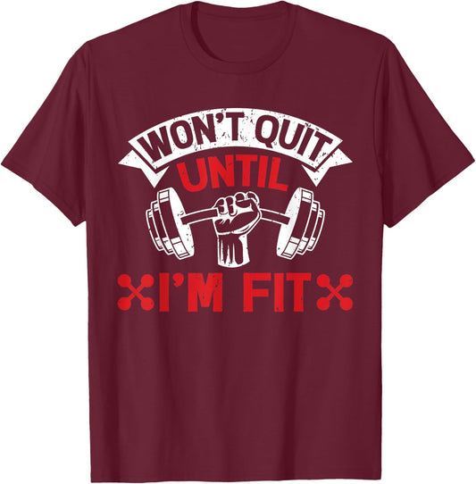Won't Quit Until I'm Fit Funny Fitness Gym Workout Men Women T-Shirt - T-Shirt | Maroon