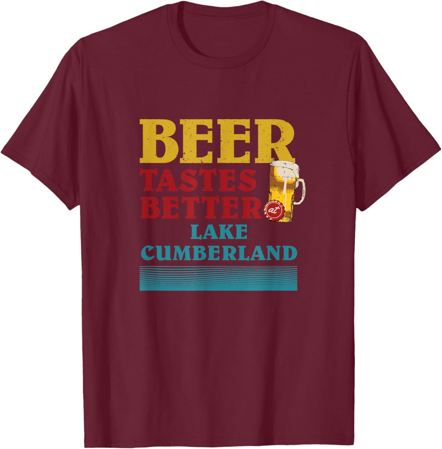 Lake Cumberland Lake Life Beer Tastes Better At The Lake T-Shirt - T-Shirt | Maroon