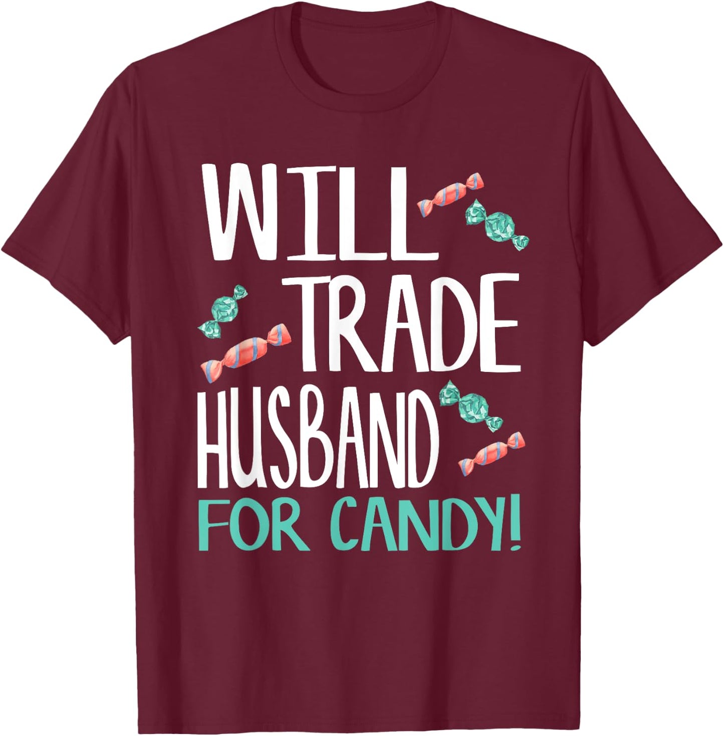 Will Trade Husband for Candy - Cute Halloween Candy T-Shirt - T-Shirt | Maroon