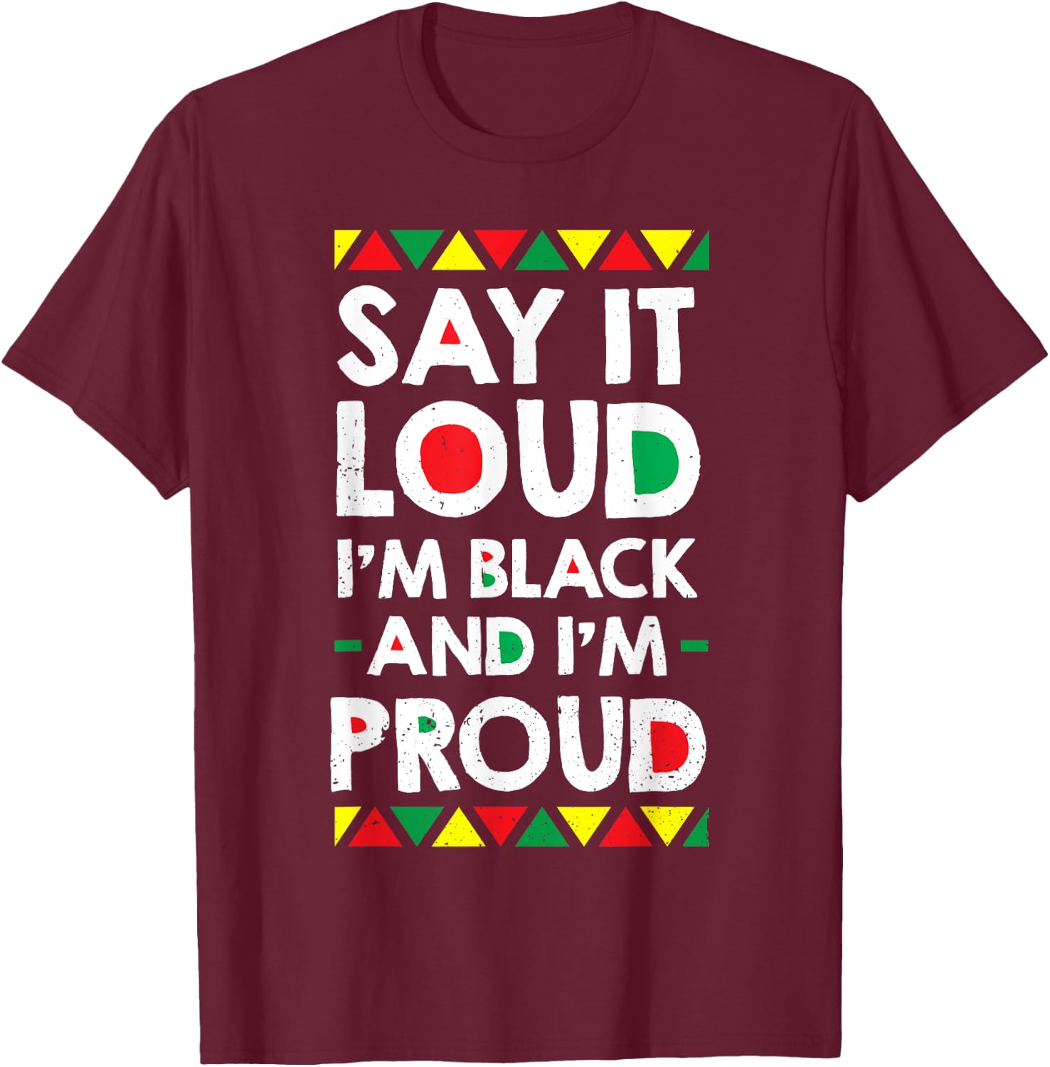 Say It Loud I'm Black And I'm Proud African American Gift T-Shirt - T-Shirt | Maroon