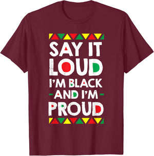 Say It Loud I'm Black And I'm Proud African American Gift T-Shirt - T-Shirt | Maroon