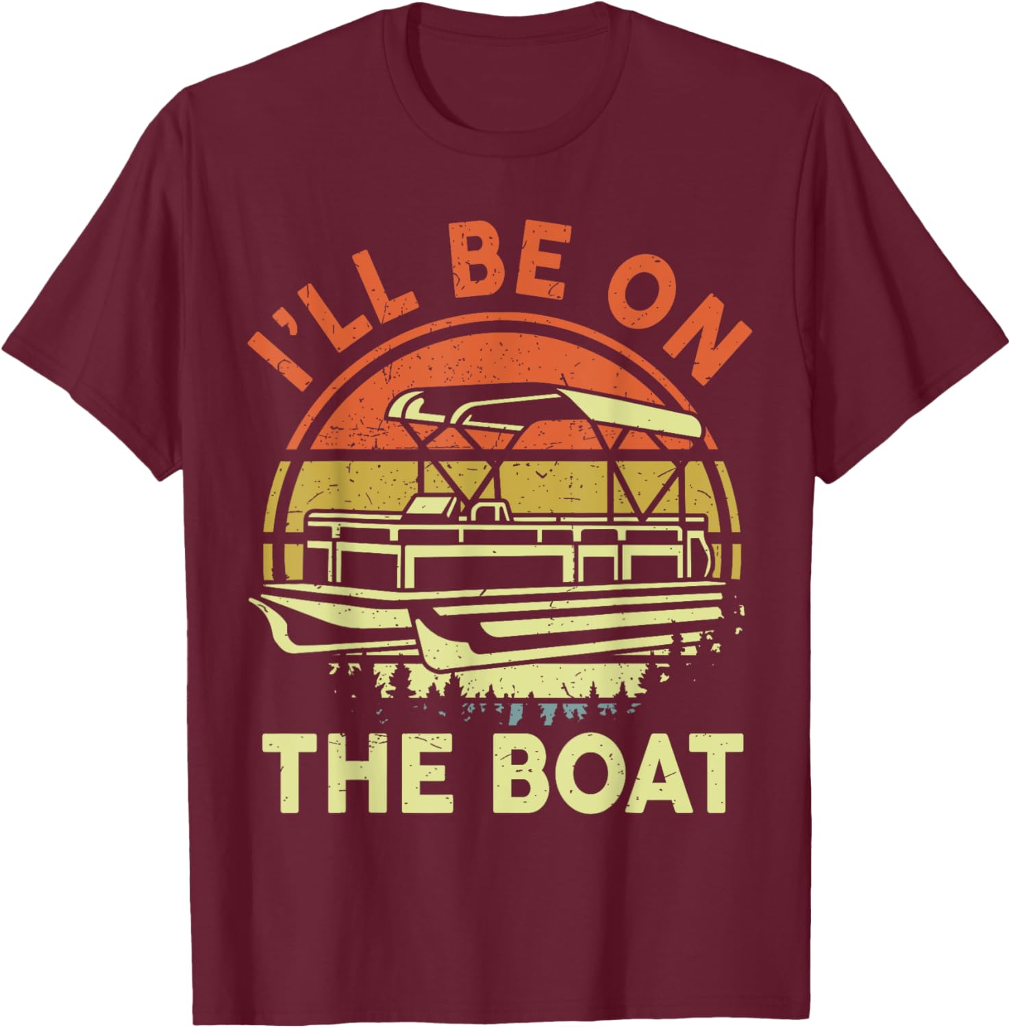 Pontoon Boat Captain Dad Shirt I'll Be On The Boat Funny Men T-Shirt - T-Shirt | Maroon