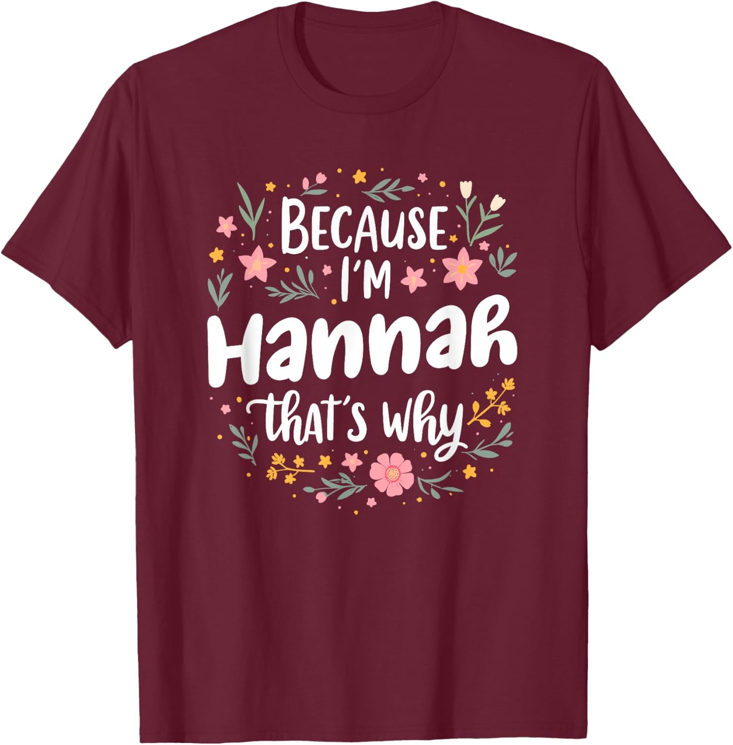 Women Because I'm Hannah That's Why Woman T-Shirt - T-Shirt | Maroon