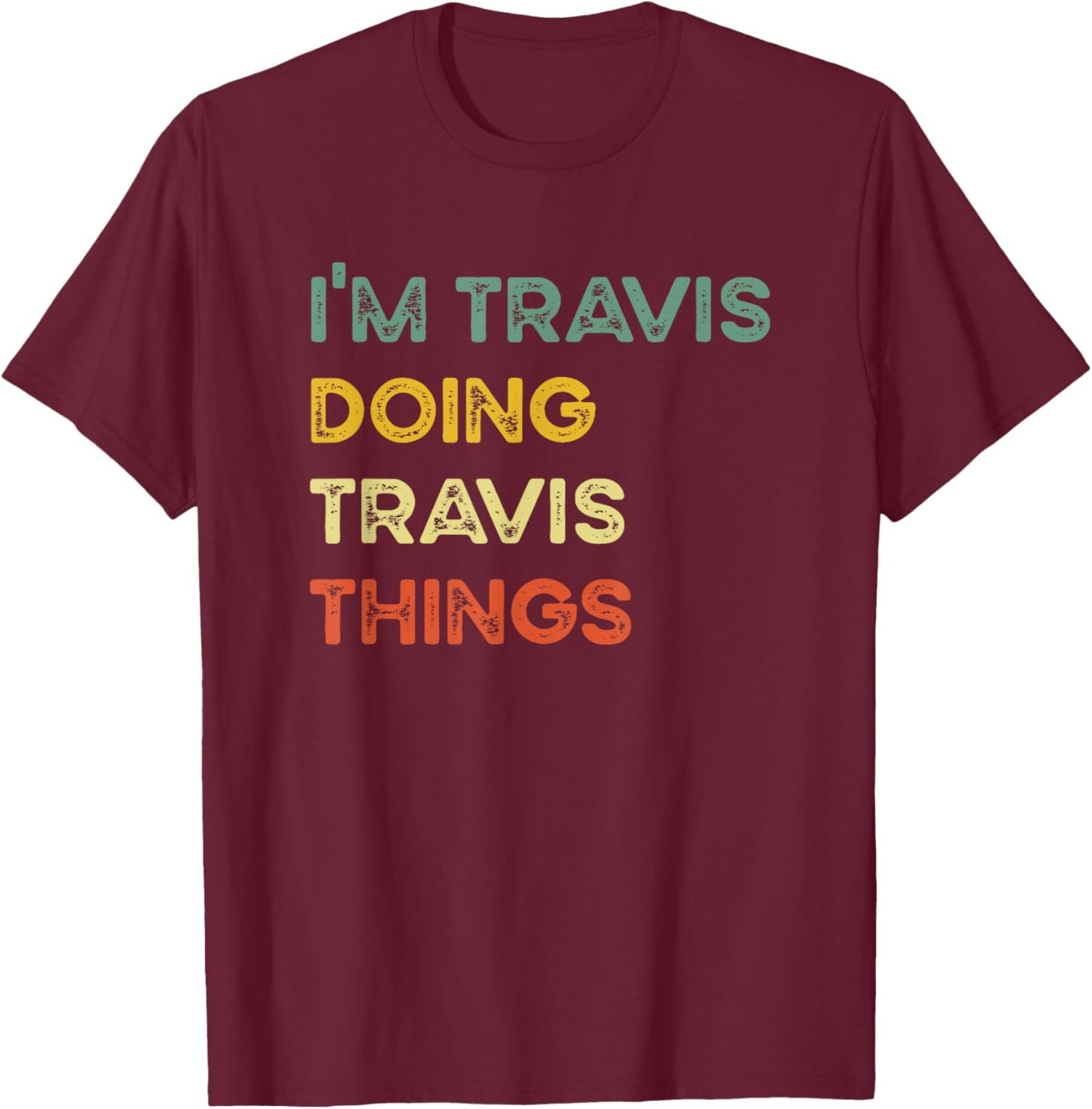 I'm Travis Doing Travis Things Funny Christmas Idea T-Shirt - T-Shirt | Maroon