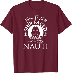 Time To Get Ship Faced and a Little Nauti - Cruise Ship T-Shirt - T-Shirt | Maroon