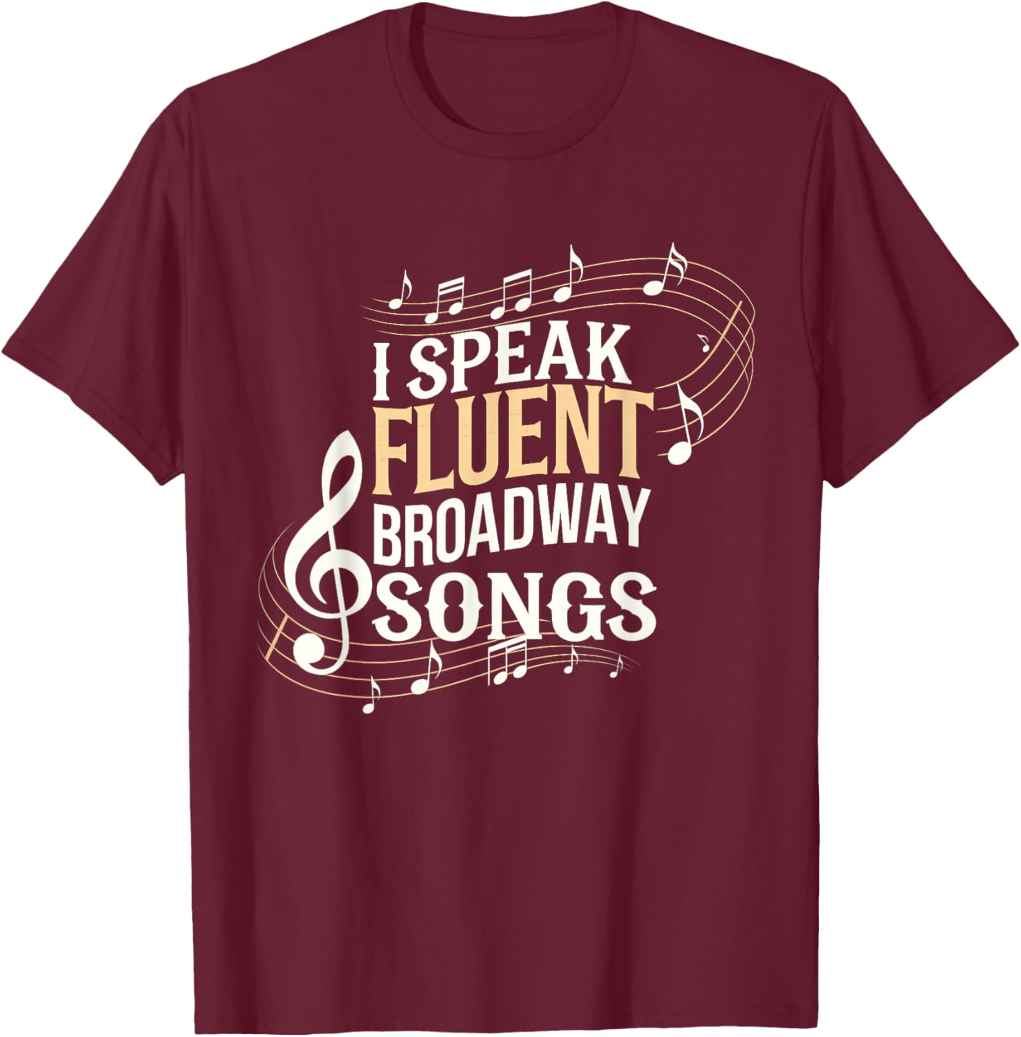 I Speak Fluent Broadway Songs T-Shirt - T-Shirt | Maroon