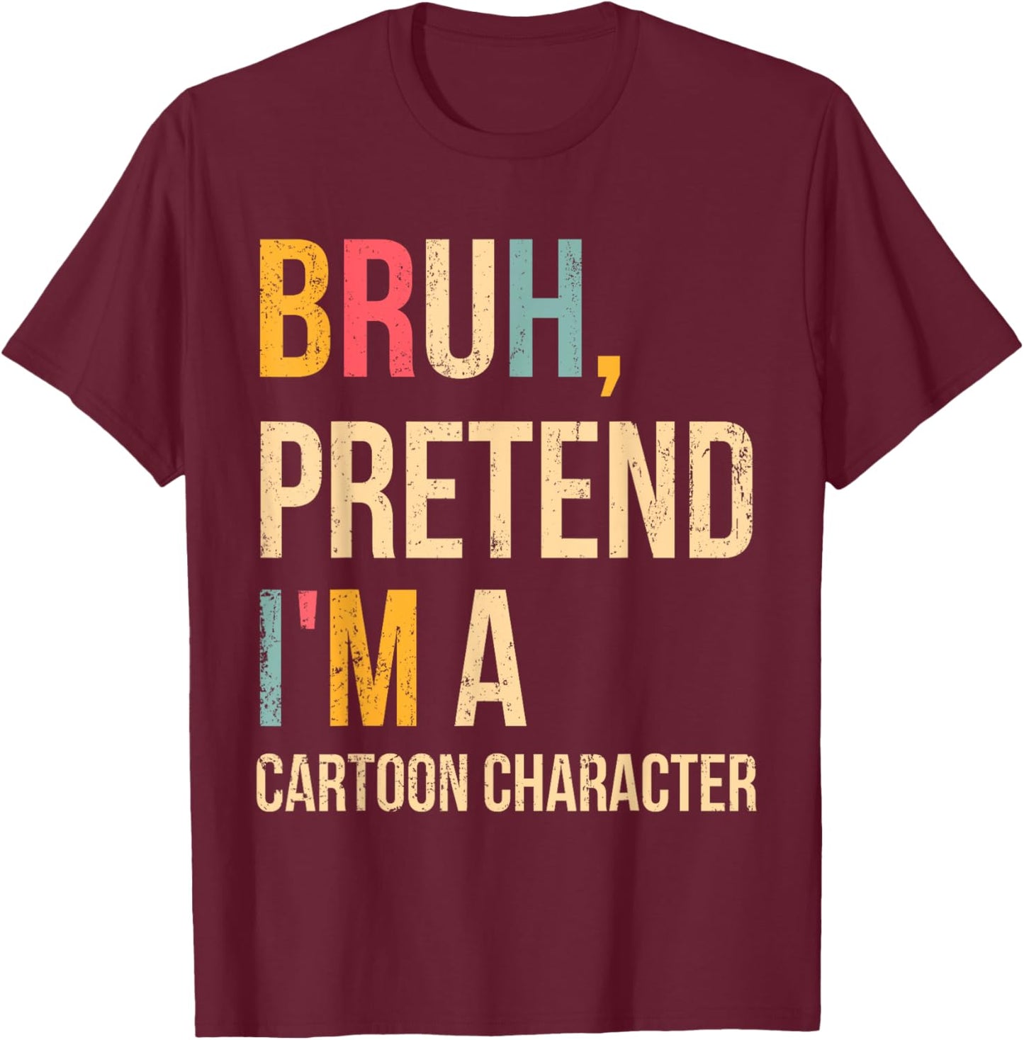 Bruh Pretend I'm A Cartoon Character Halloween Costume DIY T-Shirt - T-Shirt | Maroon