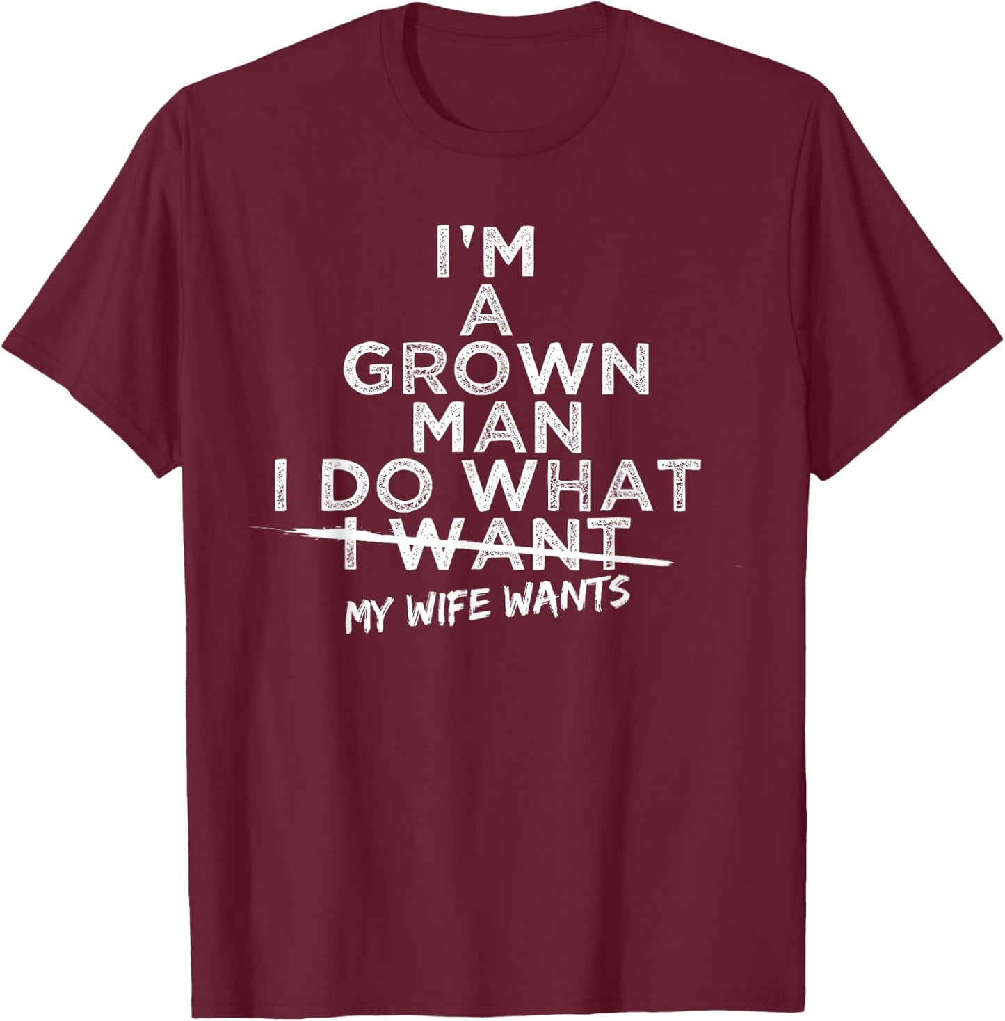 I Do What My Wife Wants Funny Gift Husband From Wife T-Shirt - T-Shirt | Maroon