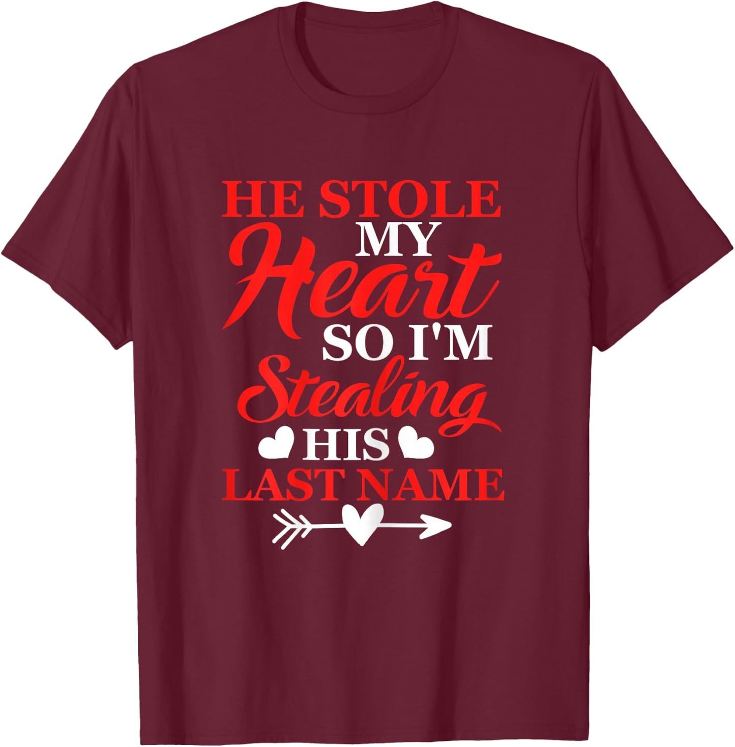 He Stole My Heart So I'm Stealing His Last Name T-Shirt - T-Shirt | Maroon