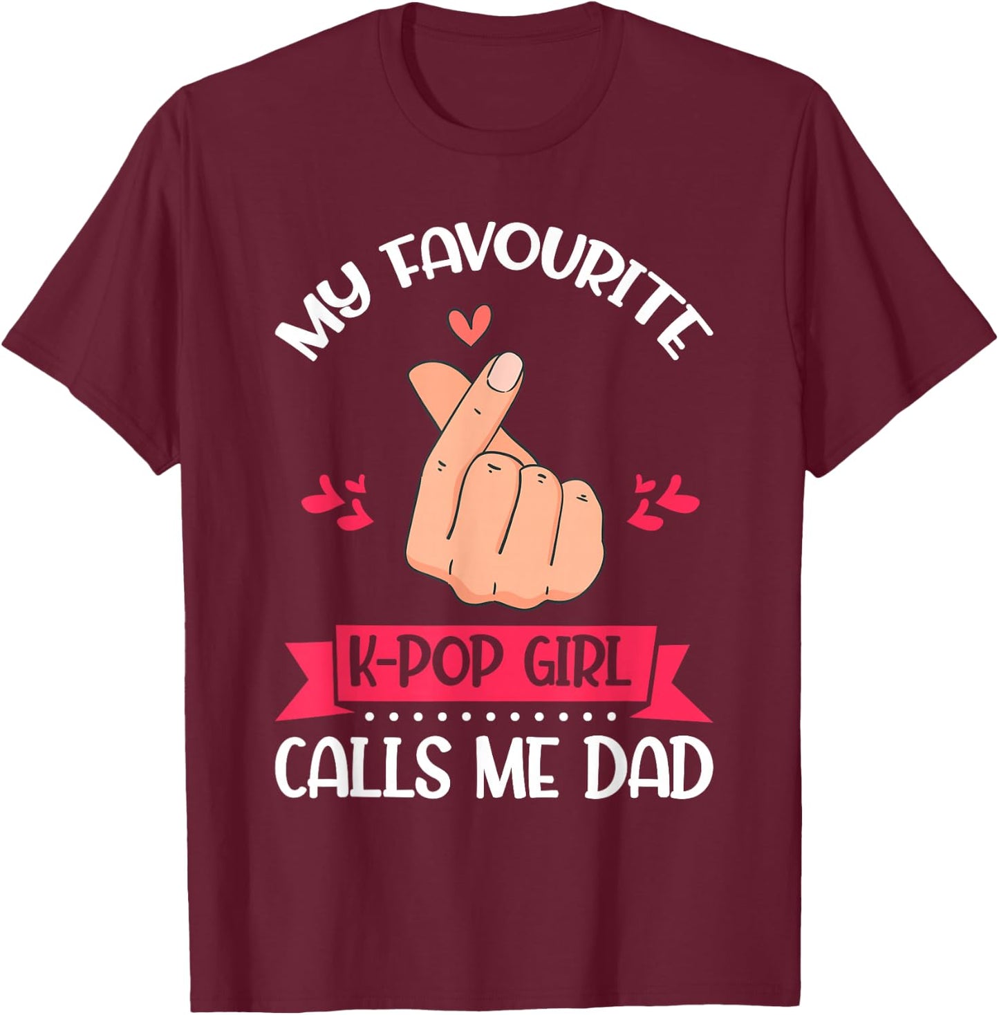 My Favorite K-pop Girl Calls Me Dad K-Pop Girl T-Shirt - T-Shirt | Maroon