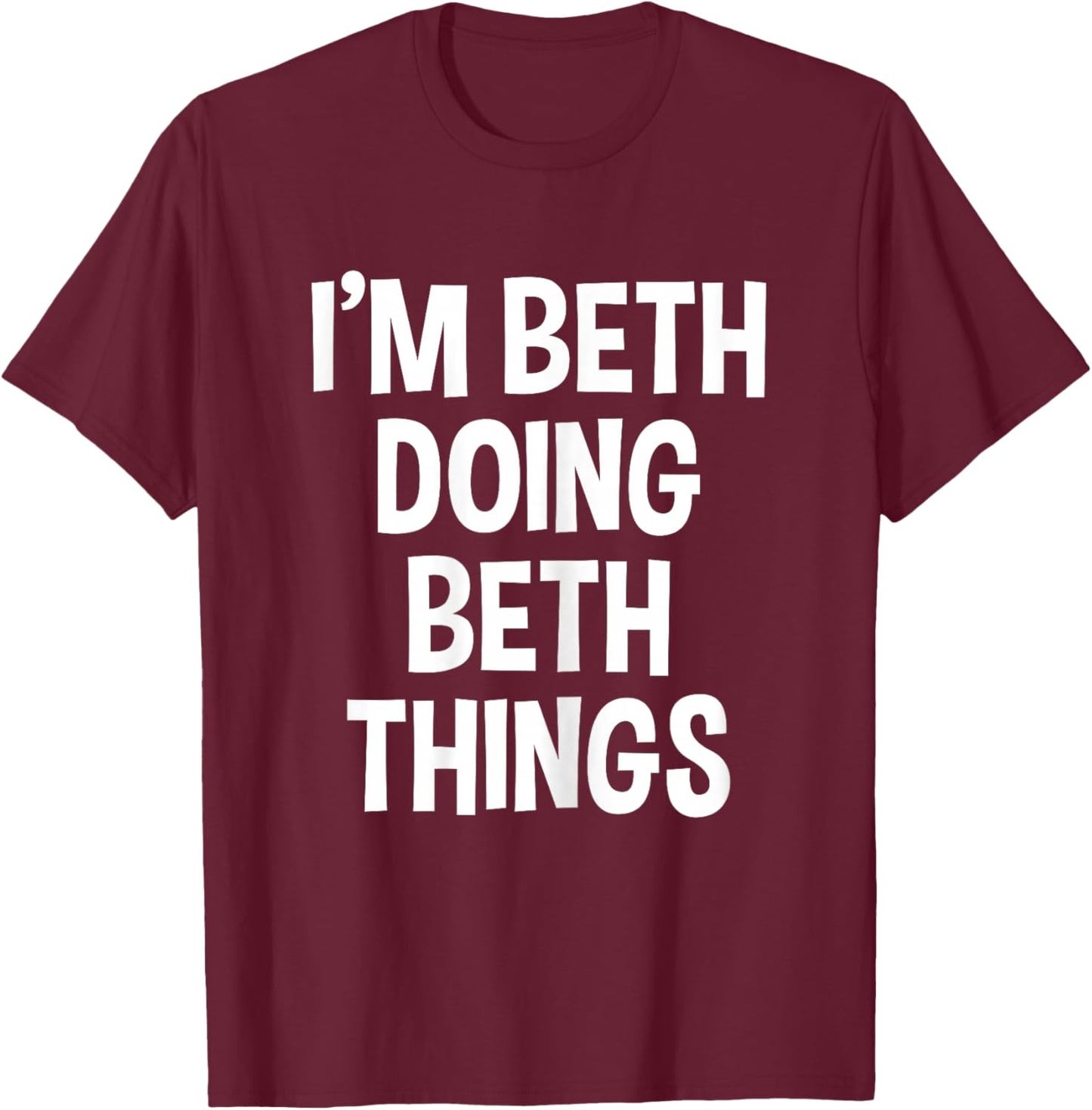 I'm Beth Doing Beth Things Funny Saying T-Shirt - T-Shirt | Maroon