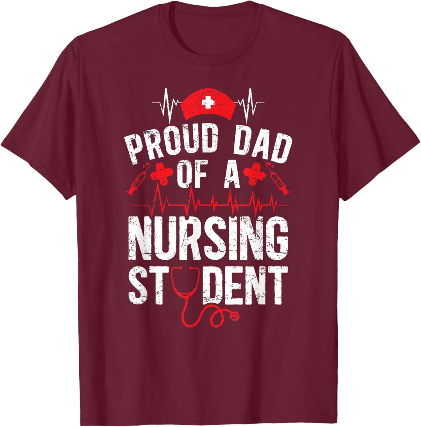Proud Dad Of A Nursing Student Dad Future Nurse Dad T-Shirt - T-Shirt | Maroon