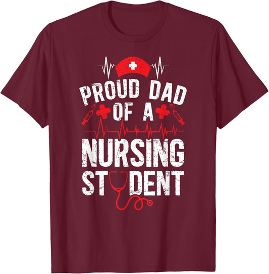 Proud Dad Of A Nursing Student Dad Future Nurse Dad T-Shirt - T-Shirt | Maroon