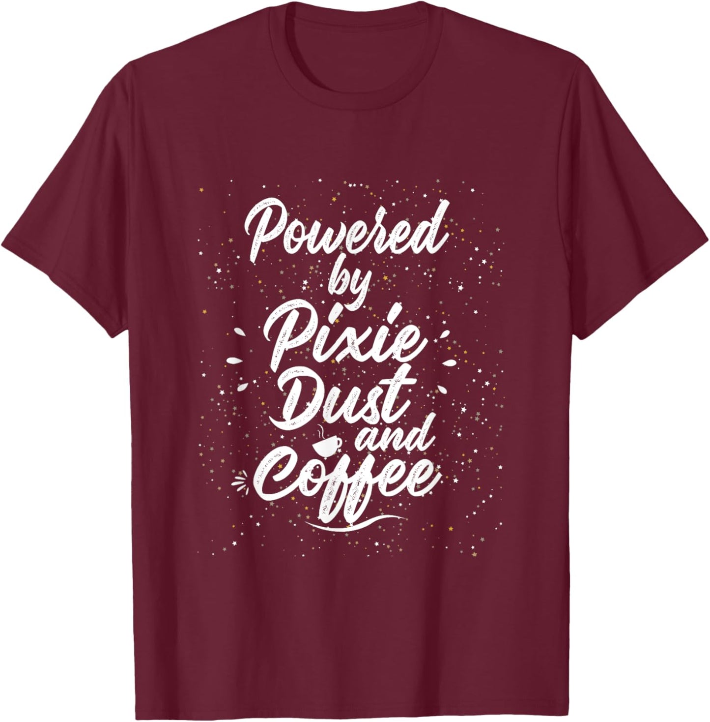 Powered by Pixie Dust and Coffee Fun Caffeine T-Shirt - T-Shirt | Maroon