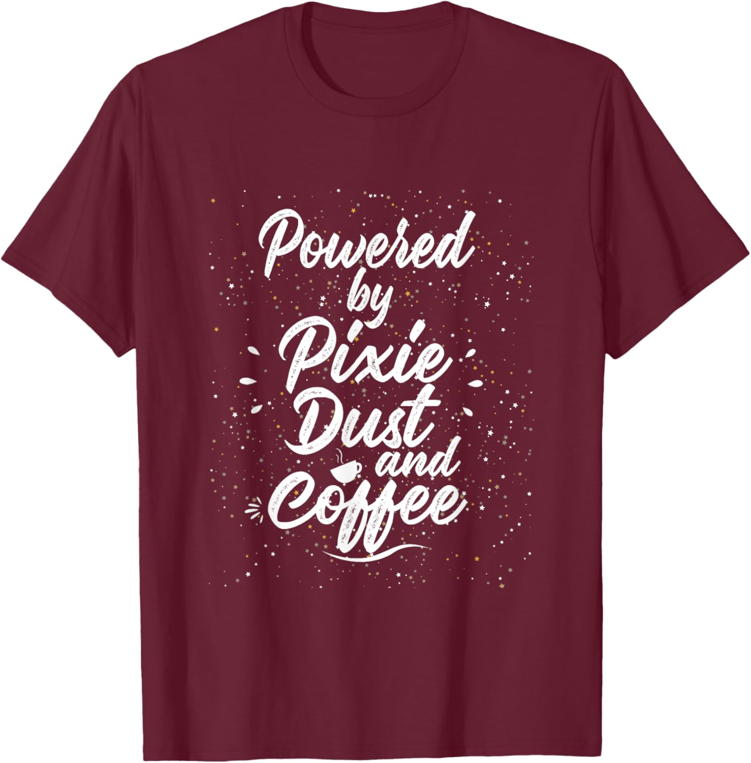 Powered by Pixie Dust and Coffee Fun Caffeine T-Shirt - T-Shirt | Maroon