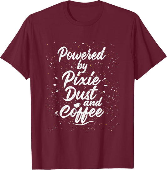 Powered by Pixie Dust and Coffee Fun Caffeine T-Shirt - T-Shirt | Maroon