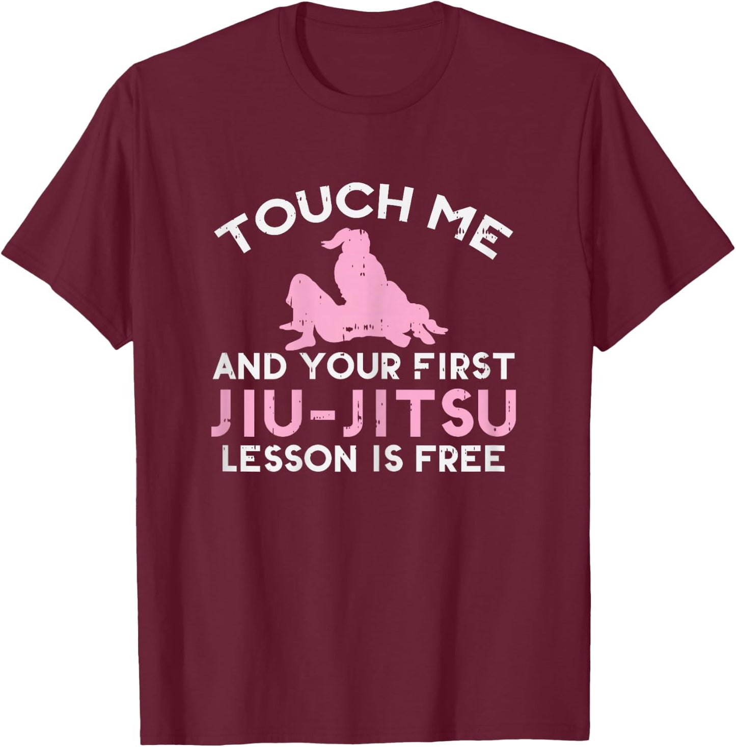 Touch Me Jiu Jitsu Lesson Free Girl Pink Martial Arts Gift T-Shirt - T-Shirt | Maroon