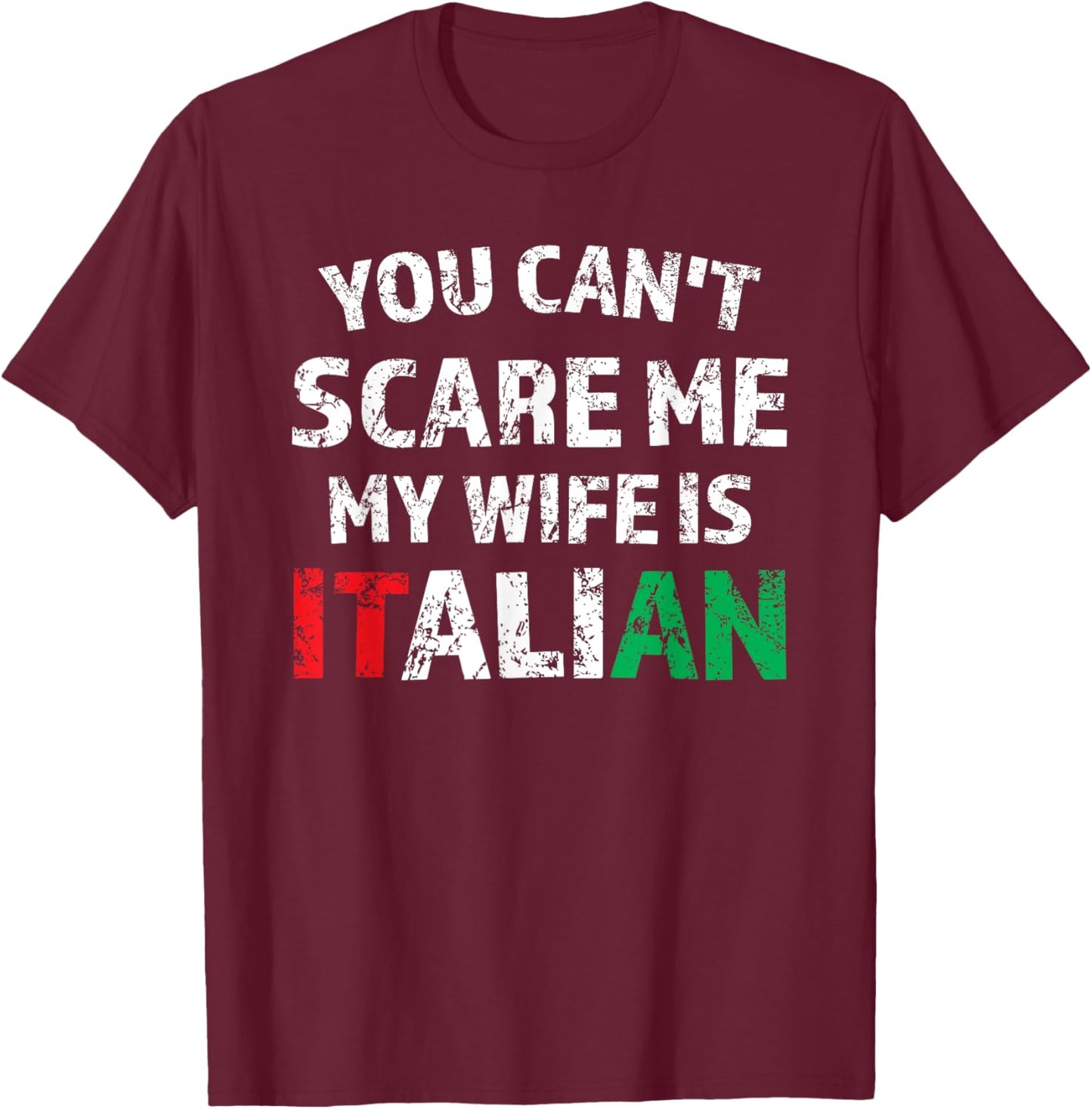 You Can't Scare Me My Wife Is Italian T-Shirt - T-Shirt | Maroon