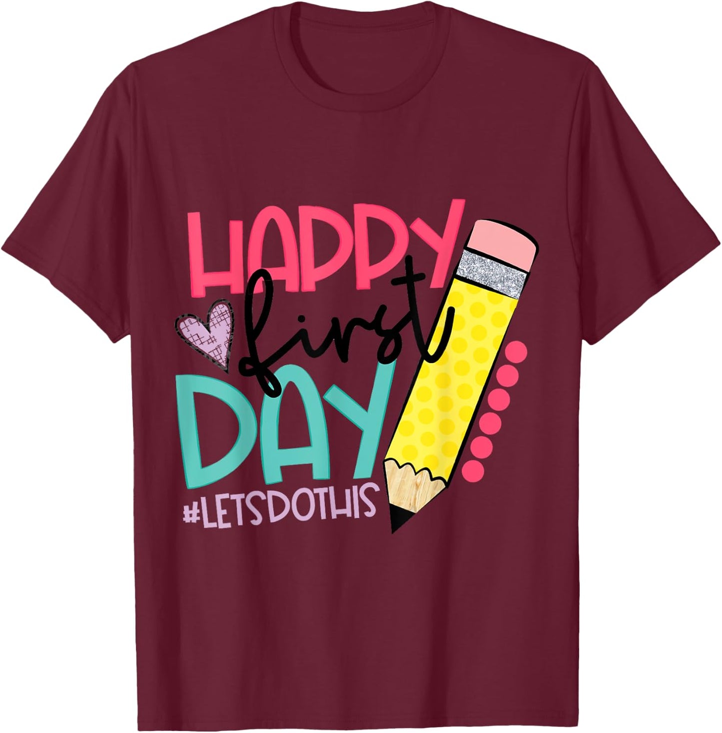 Happy First Day Let's Do This Welcome Back To School T-Shirt - T-Shirt | Maroon