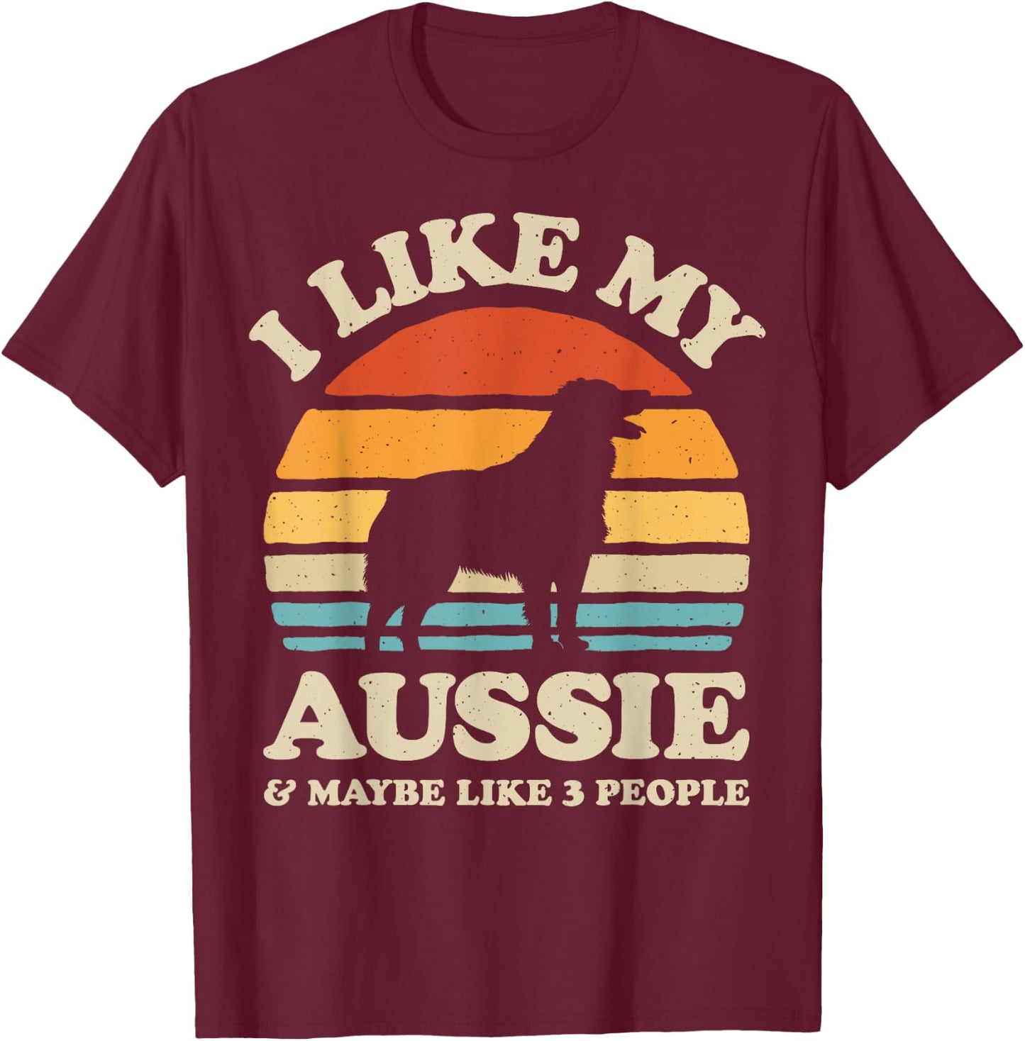 I Like My Aussie And Maybe Like 3 People Australian Shepherd T-Shirt - T-Shirt | Maroon