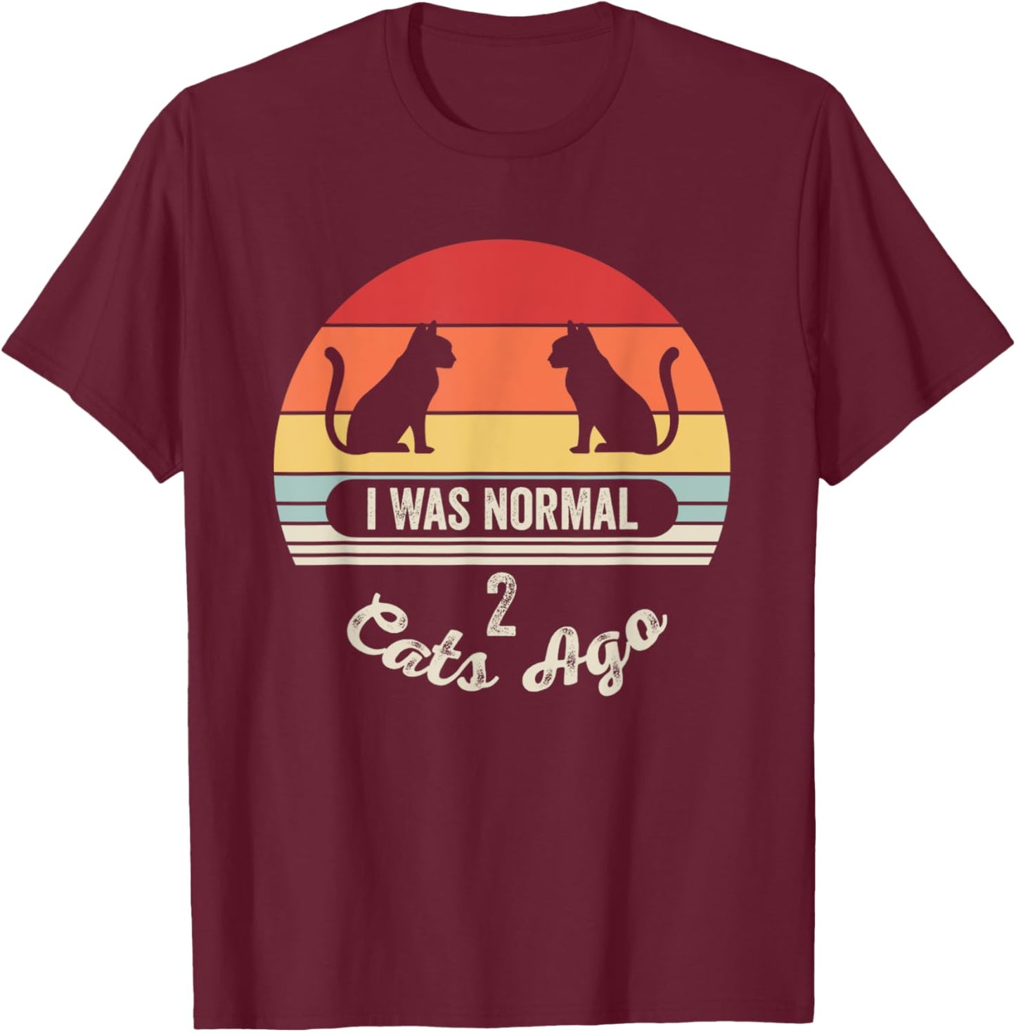 I Was Normal 2 Cats Ago Funny Cat Quote Men Women Kids T-Shirt - T-Shirt | Maroon