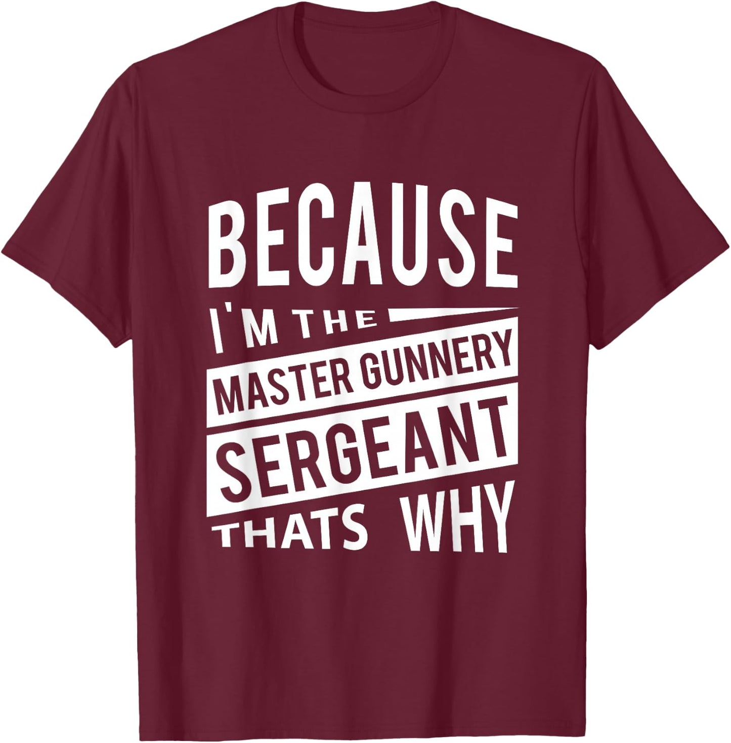 Because I'm The Master Gunnery Sergeant MGySg-That's Why NCO T-Shirt - T-Shirt | Maroon