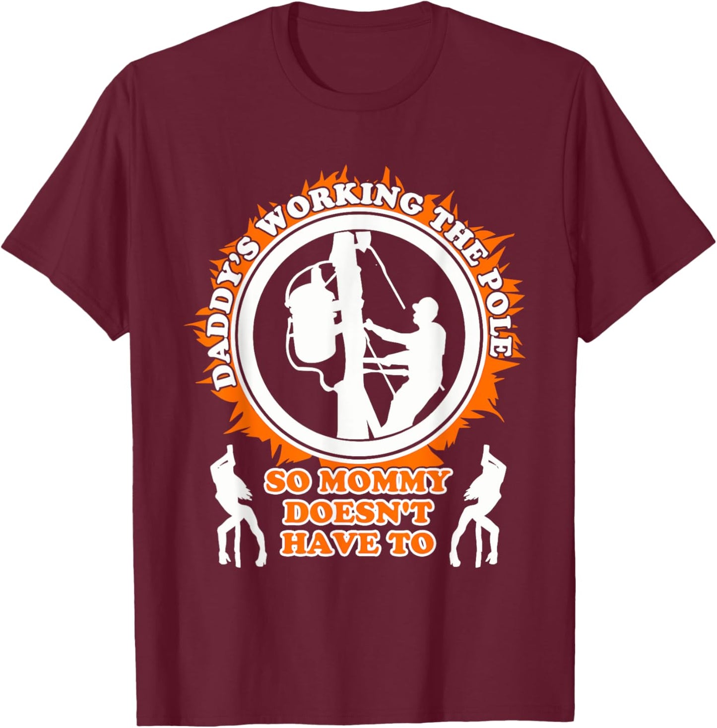 Daddy's Working The Poles, So Mommy Doesn't Have To Quote T-Shirt - T-Shirt | Maroon