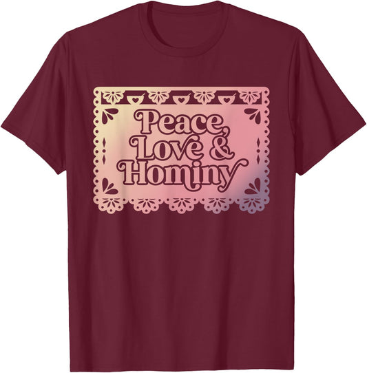 Peace Love & Hominy Funny Design T-Shirt - T-Shirt | Maroon