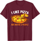 I Like Pizza And Maybe 3 People Pizza Fan Funny Pizza T-Shirt - T-Shirt | Maroon