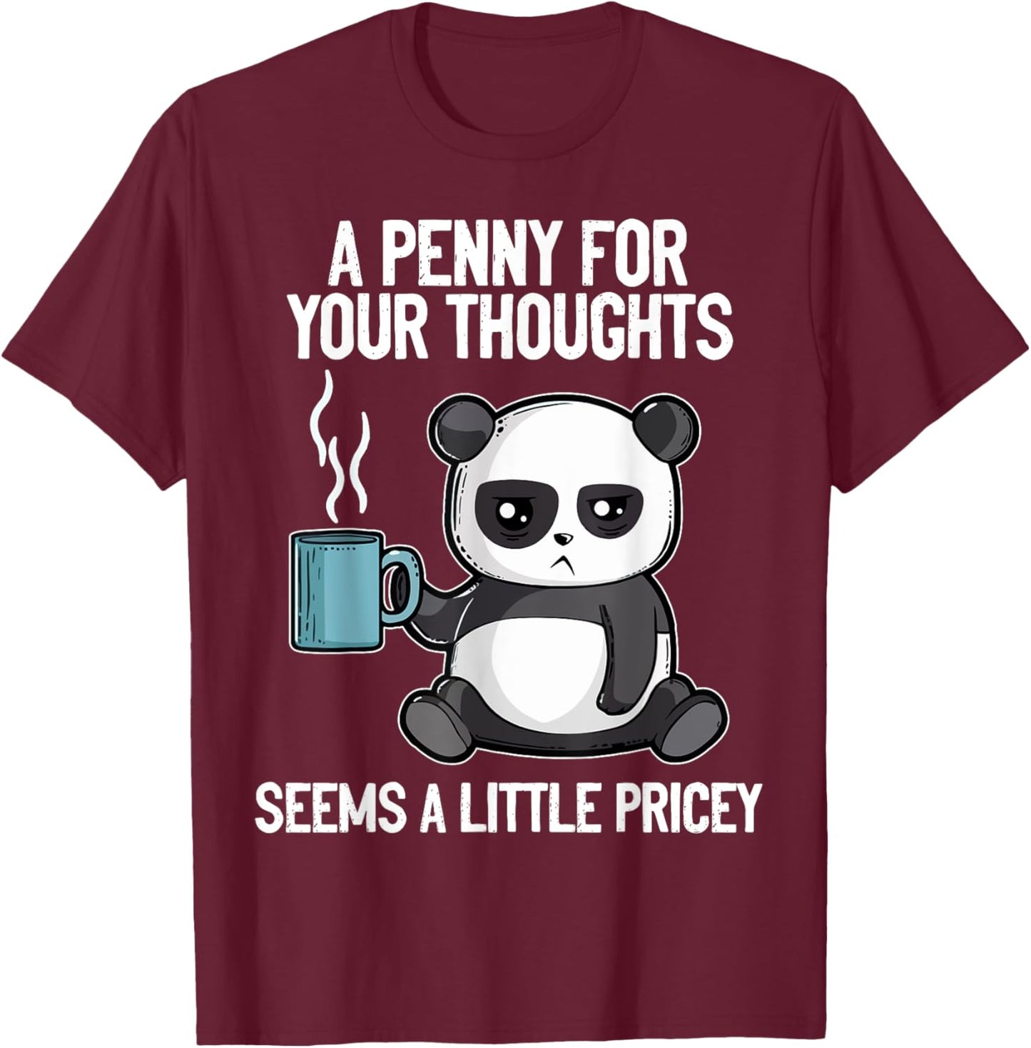 Funny Panda Saying A Penny For Your Thoughts Sarcastic Joke T-Shirt - T-Shirt | Maroon