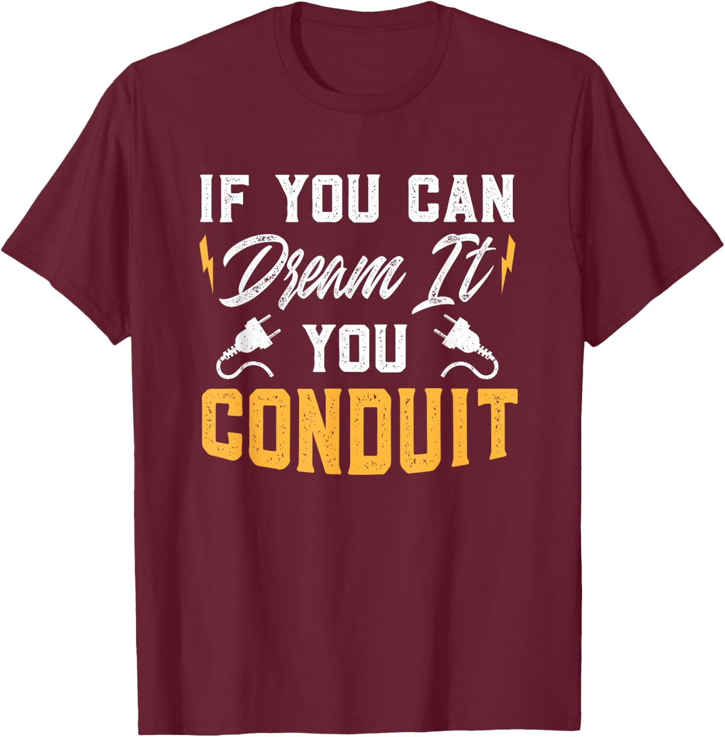 If You Can Dream It You Conduit Electrical Engineer Gift T-Shirt - T-Shirt | Maroon