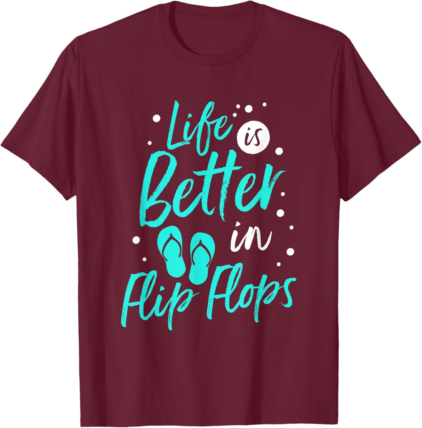 Life is Better in Flip Flops Summer Beach Garment T-Shirt - T-Shirt | Maroon